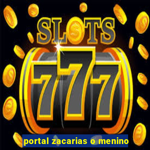 portal zacarias o menino